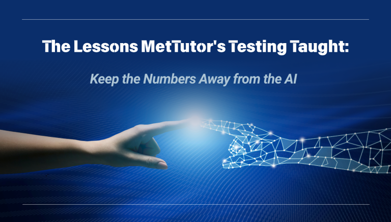 The Lessons MetTutor’s Testing Taught: Keep the Numbers Away from the AI